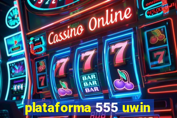 plataforma 555 uwin